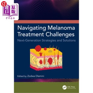 海外直订医药图书Navigating Melanoma Treatment Challenges: Next-Generation Strategies and Solutio 应对黑色素瘤治疗挑