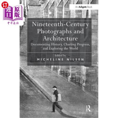 海外直订Nineteenth-Century Photographs and Architecture: Documenting History, Charting P 19世纪的摄影与建筑:记录历