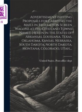 海外直订Advertisement Inviting Proposals for Carrying the Mails in Regulation Screen Wag 邀请在阿肯色州、罗得罗州下