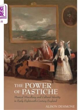 海外直订The Power of Pastiche: Musical Miscellany and the Cultural Identity in Early Eig 拼凑的力量：十八世纪早期英