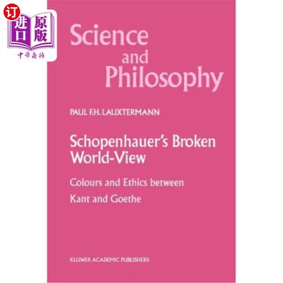 海外直订Schopenhauer's Broken World-View: Colours and Ethics Between Kant and Goethe 叔本华破碎的世界观:康德与歌德
