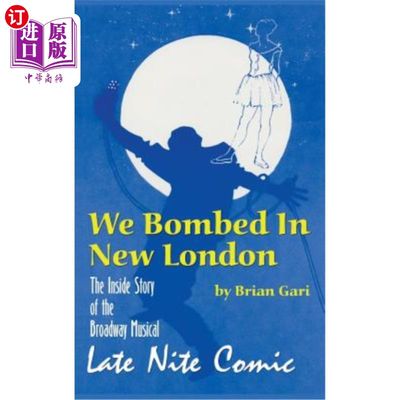 海外直订We Bombed in New London: The Inside Story of the Broadway Musical Late Nite Comi 我们在新伦敦炸了:百老汇音