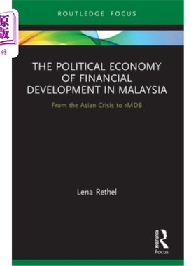 海外直订The Political Economy of Financial Development in Malaysia: From the Asian Crisi 马来西亚金融发展的政治经济