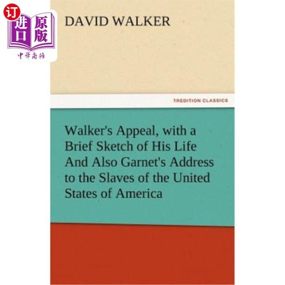 海外直订Walker's Appeal, with a Brief Sketch of His Life and Also Garnet's Address to th 《沃克的呼吁》、《他的人生