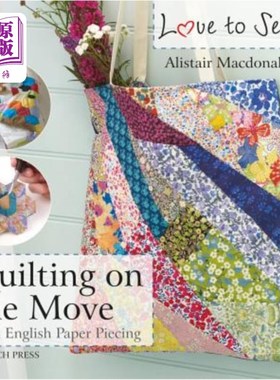 海外直订Love to Sew: Quilting on the Move: With English Paper Piecing 喜欢缝纫：在运动中缝被子：用英文拼图