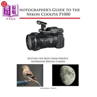 海外直订Photographer's Guide to the Nikon Coolpix P1000: Getting the Most from Nikon's S Nikon Cool