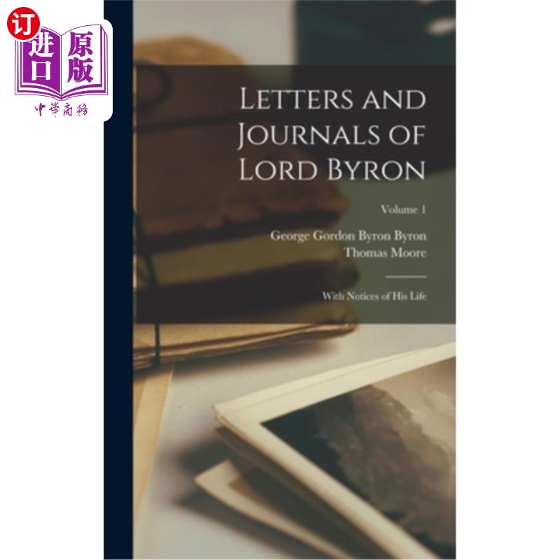 海外直订Letters and Journals of Lord Byron: With Notices of his Life; Volume 1 拜伦勋爵的书信和日记:与他的生活通告;