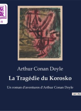 海外直订法语 La Tragédie du Korosko: Un roman d'aventures d'Arthur Conan Doyle 《科洛斯科的悲剧:阿瑟·柯南·道尔的冒