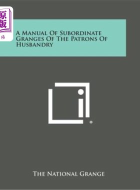 海外直订A Manual of Subordinate Granges of the Patrons of Husbandry 畜牧业赞助人的附属农庄手册
