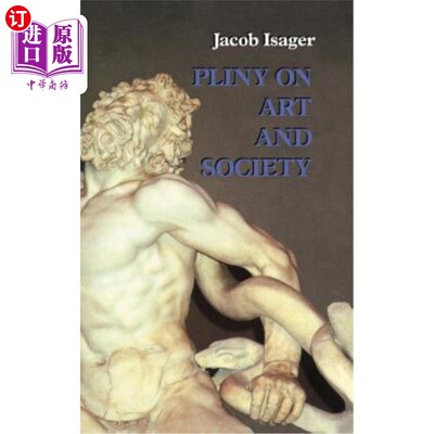 海外直订Pliny on Art and Society: The Elder Pliny's Chapters on the History of Art 《普林尼论艺术与社会:老普林尼的
