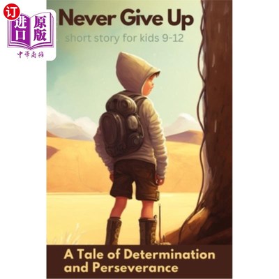 海外直订Never Give Up: A Tale of Determination and Perseverance: Short story for kids 9- 永不放弃：一个关于决心和毅