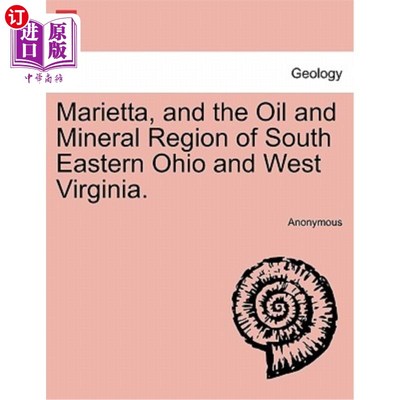 海外直订Marietta, and the Oil and Mineral Region of South Eastern Ohio and West Virginia 马里埃塔，以及俄亥俄州东南