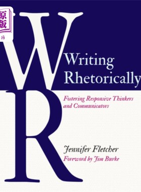 海外直订Writing Rhetorically: Fostering Responsive Thinkers and Communicators 修辞学写作:培养反应性思考者和沟通者
