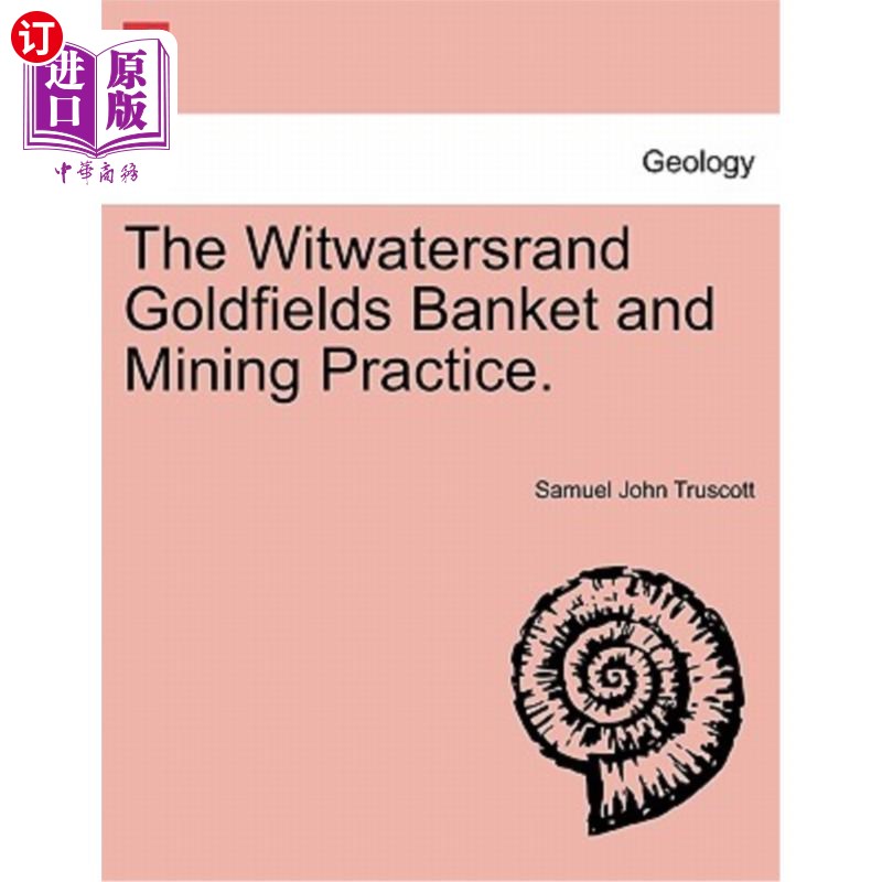 海外直订The Witwatersrand Goldfields Banket and Mining Practice. Witwatersand Goldfields银行和采矿实践。