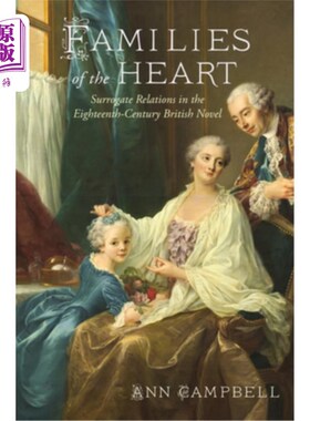 海外直订Families of the Heart: Surrogate Relations in the Eighteenth-Century British Nov 心灵的家庭:18世纪英国小说
