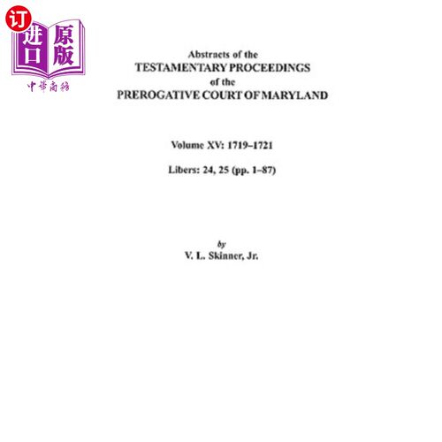 海外直订Abstracts of the Testamentary Proceedings of the Prerogative Court of Maryland.  马里兰特权法院遗嘱诉讼摘要