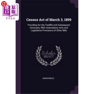 海外直订Census Act of March 3, 1899: Providing for the Twelfth and Subsequent Censuses,  1899年3月3日《