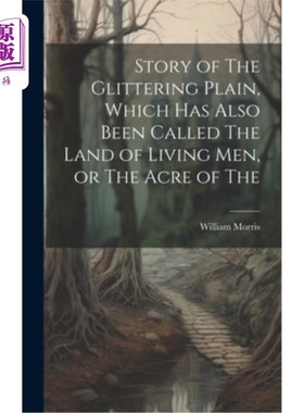 海外直订Story of The Glittering Plain, Which has Also Been Called The Land of Living men 闪闪发光的平原的故事，也被