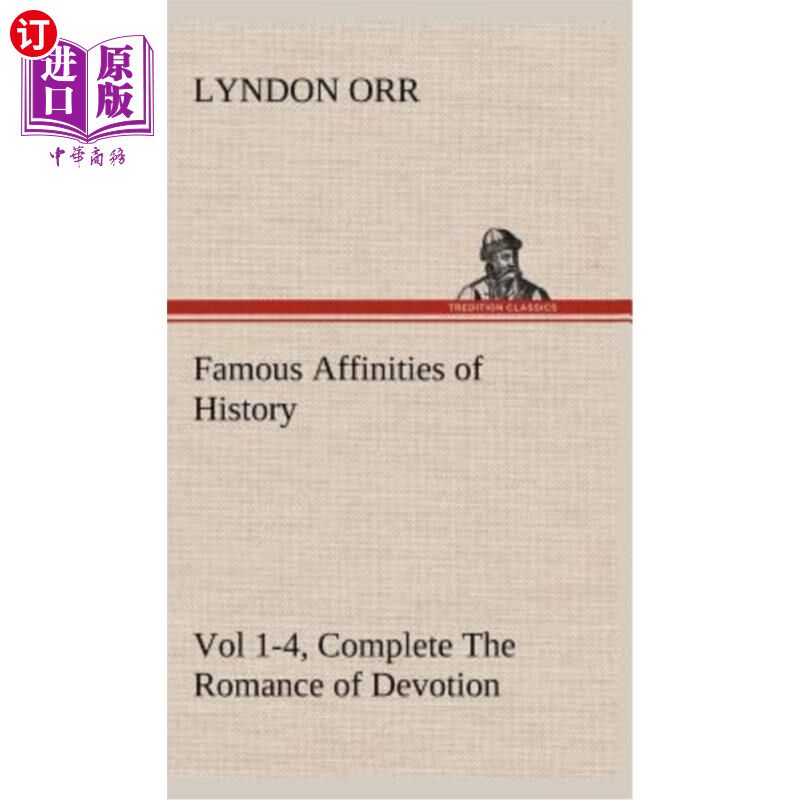 海外直订Famous Affinities of History, Vol 1-4, Complete The Romance of Devotion 著名的历史亲缘关系，第1-4卷，完成奉