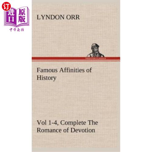 海外直订Famous Affinities of History, Vol 1-4, Complete The Romance of Devotion 著名的历史亲缘关系，第1-4卷，完成奉