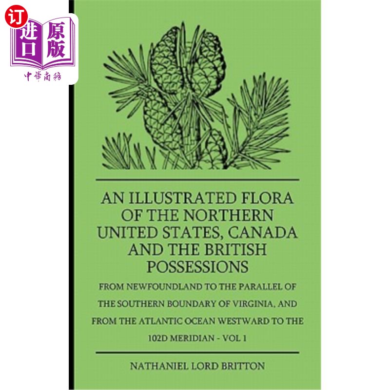 海外直订An Illustrated Flora Of The Northern United States, Canada And The British Posse 美国北部,加拿大和英国属地