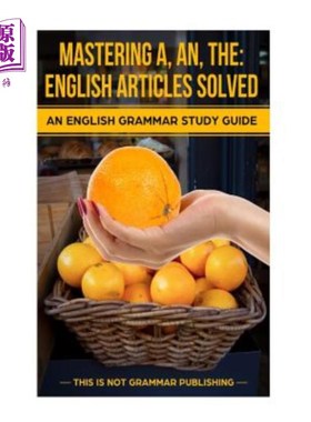 海外直订Mastering A, An, The - English Articles Solved: An English Grammar Study Guide 掌握A、An、The-E