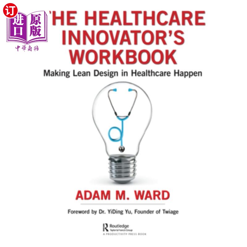 海外直订The Healthcare Innovator's Workbook: Making Lean Design in Healthcare Happen 医疗保健创新者的工作手册:实现