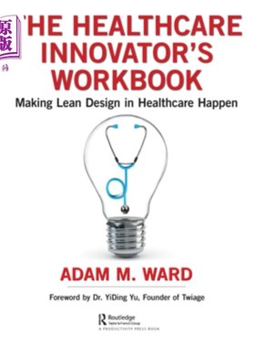 海外直订The Healthcare Innovator's Workbook: Making Lean Design in Healthcare Happen 医疗保健创新者的工作手册:实现
