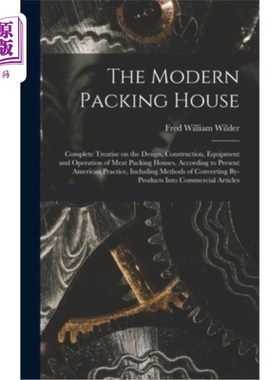 海外直订The Modern Packing House; Complete Treatise on the Design, Construction, Equipme 现代包装工厂;肉类包装厂的