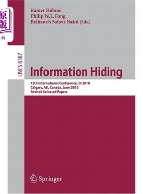海外直订Information Hiding: 12th International Conference, Ih 2010, Calgary, Ab, Canada, 信息隐藏：第12届国际会议，