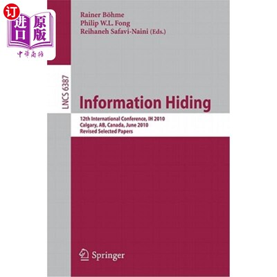 海外直订Information Hiding: 12th International Conference, Ih 2010, Calgary, Ab, Canada, 信息隐藏：第12届国际会议，
