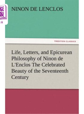 海外直订Life, Letters, and Epicurean Philosophy of Ninon de L'Enclos the Celebrated Beau 十七世纪著名美人尼农·德·L'