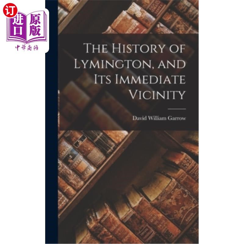 海外直订The History of Lymington, and Its Immediate Vicinity 利明顿及其邻近地区的历史
