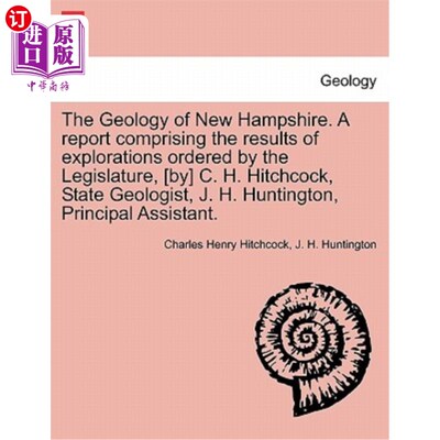 海外直订The Geology of New Hampshire. A report comprising the results of explorations or 新罕布什尔州的地质。[作者]
