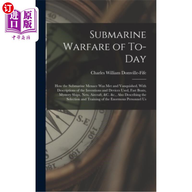 海外直订Submarine Warfare of To-day; how the Submarine Menace was met and Vanquished, Wi 当今的潜艇战;如何潜艇的威
