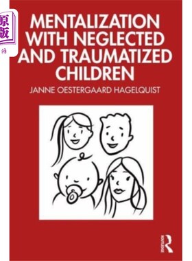 海外直订Mentalization with Neglected and Traumatized Chi... 被忽视和受创伤儿童的心理化