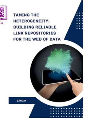 海外直订Taming the Heterogeneity: Building Reliable Link Repositories for the Web of Dat 驯服异构性：为数据构建