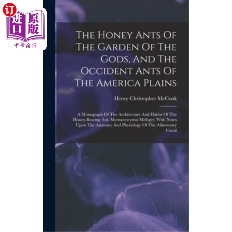 海外直订The Honey Ants Of The Garden Of The Gods, And The Occident Ants Of The America P 神的花园的蜂蜜蚂蚁，和美洲