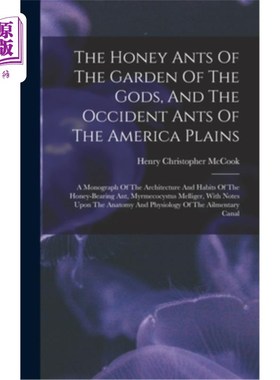 海外直订The Honey Ants Of The Garden Of The Gods, And The Occident Ants Of The America P 神的花园的蜂蜜蚂蚁，和美洲