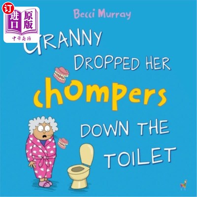 海外直订Granny Dropped Her Chompers Down the Toilet: a funny picture book for children a 奶奶把她的牙齿掉进了厕所: