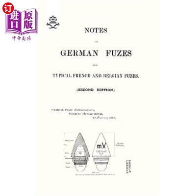 海外直订NOTES ON GERMAN FUZES AND TYPICAL FRENCH AND BELGIAN FUZES 1918; Second Edition 1918年德国引信和典型法国和