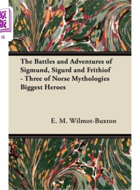 海外直订The Battles and Adventures of Sigmund, Sigurd and Frithiof - Three of Norse Myth