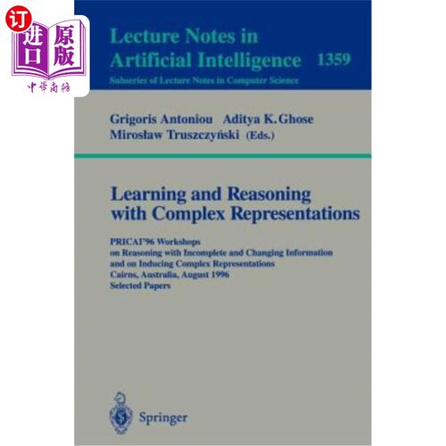 海外直订Learning and Reasoning with Complex Representations: Pricai'96 Workshops on Reas 复杂表征的学习和推理：Pric