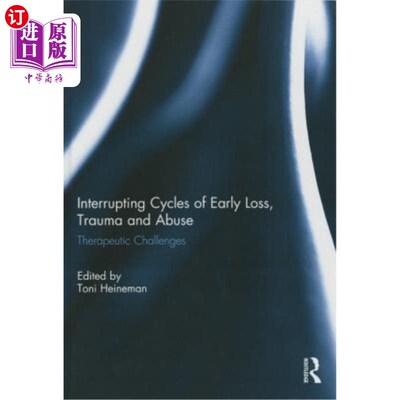 海外直订医药图书Interrupting Cycles of Early Loss, Trauma and Abuse: Therapeutic Challenges 中断早期丧失、创伤和虐