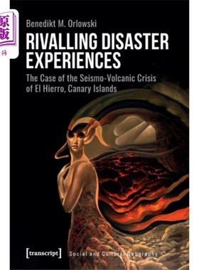 海外直订Rivalling Disaster Experiences - The Case of the... 灾难经验的竞争-以加那利群岛耶罗岛的地震火山危机为例