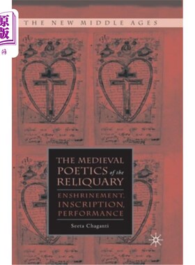 海外直订The Medieval Poetics of the Reliquary: Enshrinement, Inscription, Performance 圣髑盒的中世纪诗学:镶嵌，铭文