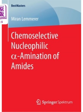 海外直订Chemoselective Nucleophilic α-Amination of Amides 酰胺的化学选择性亲核-胺化