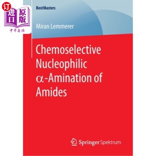 海外直订Chemoselective Nucleophilic α-Amination of Amides 酰胺的化学选择性亲核-胺化