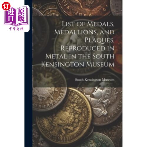 海外直订List of Medals, Medallions, and Plaques, Reproduced in Metal in the South Kensin 奖牌，大奖章和牌匾清单，在