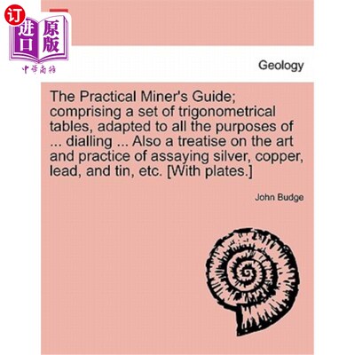 海外直订The Practical Miner's Guide; Comprising a Set of Trigonometrical Tables, Adapted 《实用矿工指南》;包含一套
